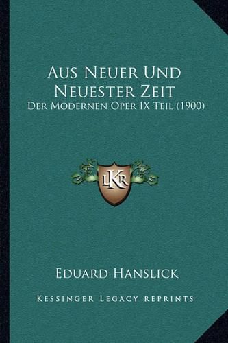 Cover image for Aus Neuer Und Neuester Zeit: Der Modernen Oper IX Teil (1900)