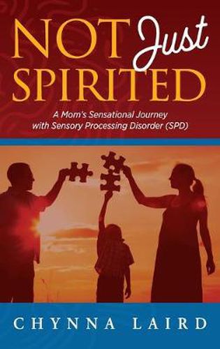 Cover image for Not Just Spirited: A Mom's Sensational Journey With Sensory Processing Disorder (SPD)