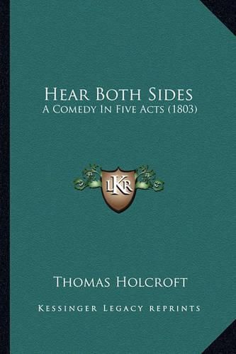 Hear Both Sides: A Comedy in Five Acts (1803)