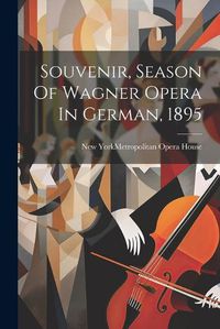 Cover image for Souvenir, Season Of Wagner Opera In German, 1895