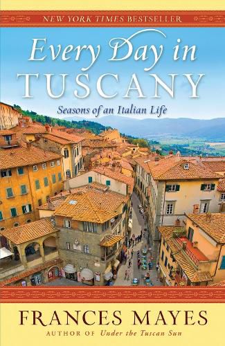 Cover image for Every Day in Tuscany: Seasons of an Italian Life