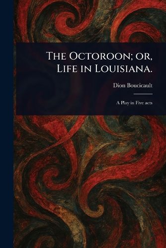 Cover image for The Octoroon; or, Life in Louisiana.