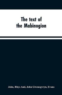 Cover image for The text of the Mabinogion: and other Welsh tales from the Red Book of Hergest