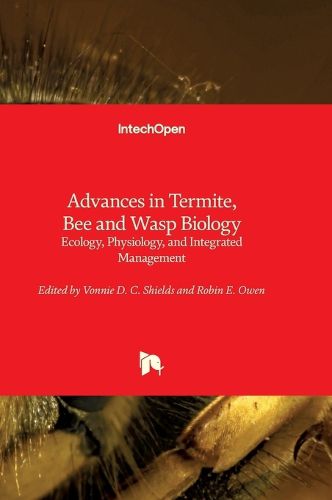 Cover image for Advances in Termite, Bee and Wasp Biology - Ecology, Physiology, and Integrated Management