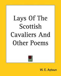 Cover image for Lays Of The Scottish Cavaliers And Other Poems