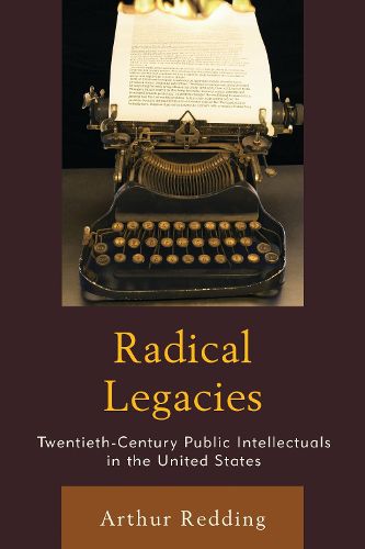 Cover image for Radical Legacies: Twentieth-Century Public Intellectuals in the United States