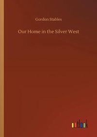 Cover image for Our Home in the Silver West