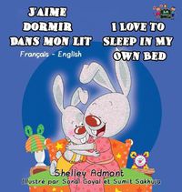 Cover image for J'aime dormir dans mon lit I Love to Sleep in My Own Bed: French English Bilingual Book