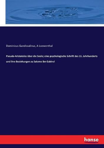 Cover image for Pseudo-Aristoteles uber die Seele; eine psychologische Schrift des 11. Jahrhunderts und ihre Beziehungen zu Salomo ibn Gabirol