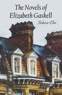Cover image for The Novels of Elizabeth Gaskell, Volume One, Including Mary Barton, Cranford, Ruth and North and South