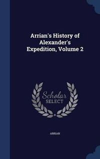 Cover image for Arrian's History of Alexander's Expedition; Volume 2