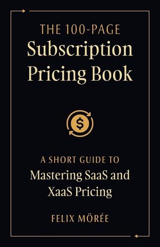 Cover image for The 100-Page Subscription Pricing Book