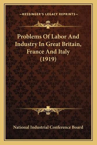 Cover image for Problems of Labor and Industry in Great Britain, France and Italy (1919)