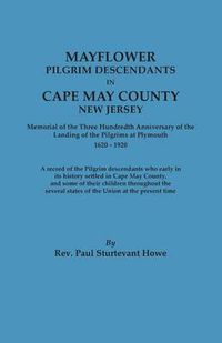 Cover image for Mayflower Descendants in Cape May County, New Jersey. Memorial of the Three Hundredth Anniversary of the Landing of the Pilgrims at Plymouth, 1620-192