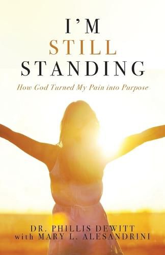 Cover image for I'm Still Standing: How God Turned My Pain into Purpose