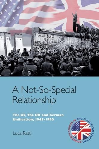 Cover image for A Not-So-Special Relationship: The Us, the Uk and German Unification, 1945-1990