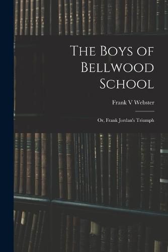 The Boys of Bellwood School: or, Frank Jordan's Triumph