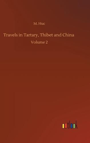 Travels in Tartary, Thibet and China: Volume 2