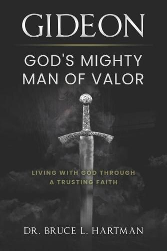 Cover image for Gideon, God's Mighty Man of Valor: Living with God Through a Trusting Faith
