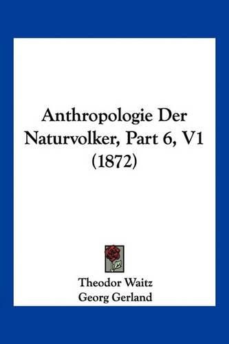 Anthropologie Der Naturvolker, Part 6, V1 (1872)