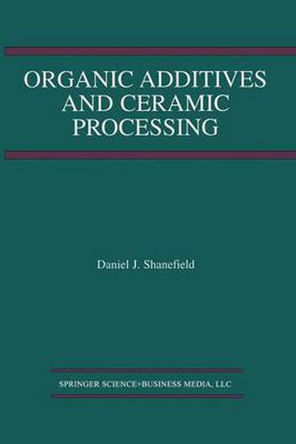 Cover image for Organic Additives and Ceramic Processing: With Applications in Powder Metallurgy, Ink, and Paint