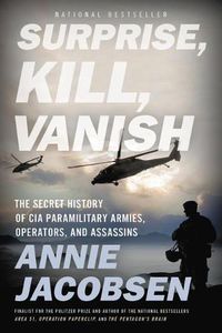 Cover image for Surprise, Kill, Vanish: The Secret History of CIA Paramilitary Armies, Operators, and Assassins