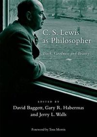 Cover image for C. S. Lewis as Philosopher: Truth, Goodness, and Beauty