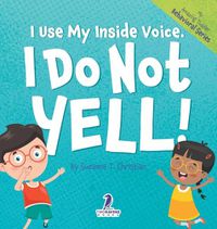 Cover image for I Use My Inside Voice. I Do Not Yell!