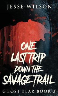 Cover image for One Last Trip Down The Savage Trail