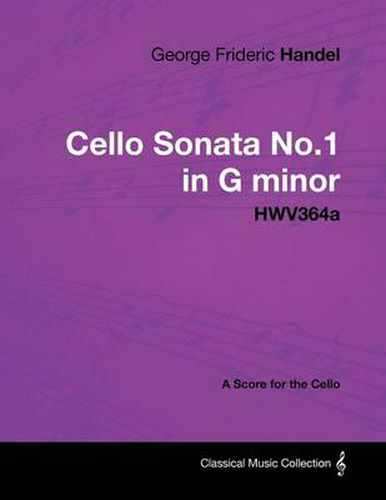 George Frideric Handel - Cello Sonata No.1 in G Minor - HWV364a - A Score for the Cello