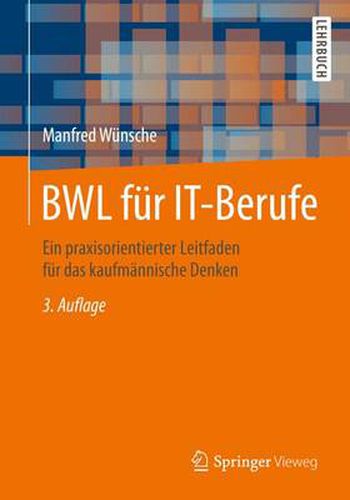Cover image for BWL fur IT-Berufe: Ein praxisorientierter Leitfaden fur das kaufmannische Denken