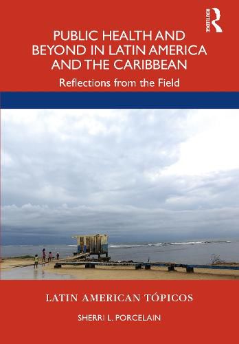 Cover image for Public Health and Beyond in Latin America and the Caribbean: Reflections from the Field