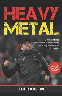 Cover image for Heavy Metal: El futbol intenso que convirtio a Jurgen Klopp en el mejor entrenador del mundo