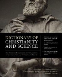 Cover image for Dictionary of Christianity and Science: The Definitive Reference for the Intersection of Christian Faith and Contemporary Science