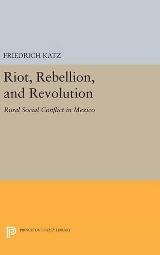 Cover image for Riot, Rebellion, and Revolution: Rural Social Conflict in Mexico