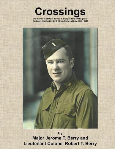 Cover image for Crossings: War Memories of Major Jerome T. Berry and the 19th Engineer Regiment (Combat) in North Africa, Sicily and Italy, 1940 - 1945