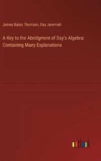 Cover image for A Key to the Abridgment of Day's Algebra