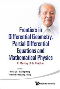 Cover image for Frontiers In Differential Geometry, Partial Differential Equations And Mathematical Physics: In Memory Of Gu Chaohao