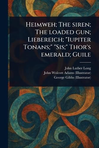 Cover image for Heimweh; The Siren; The Loaded Gun; Liebereich; "Iupiter Tonans;" "Sis;" Thor's Emerald; Guile