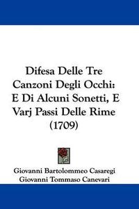 Cover image for Difesa Delle Tre Canzoni Degli Occhi: E Di Alcuni Sonetti, E Varj Passi Delle Rime (1709)