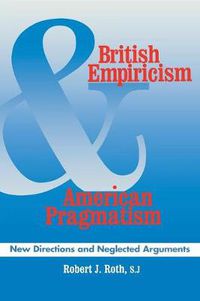 Cover image for British Empiricism and American Pragmatism: New Directions and Neglected Arguments