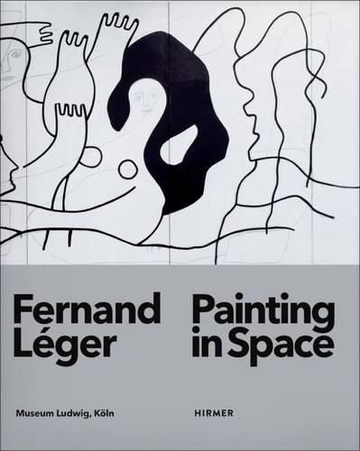 Fernand Leger: Painting in Space