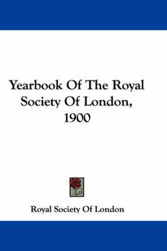 Cover image for Yearbook of the Royal Society of London, 1900