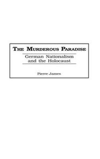 Cover image for The Murderous Paradise: German Nationalism and the Holocaust