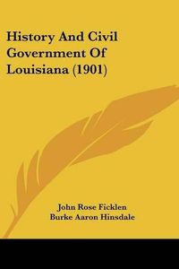 Cover image for History and Civil Government of Louisiana (1901)