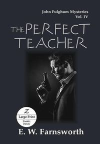 Cover image for The Perfect Teacher: John Fulghum Mysteries, Vol. IV Large Print Edition