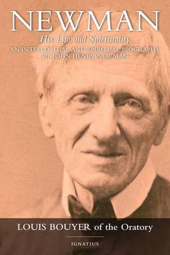 Cover image for Newman: His Life and Spirituality: An Intellectual and Spiritual Biography of John Henry Newman