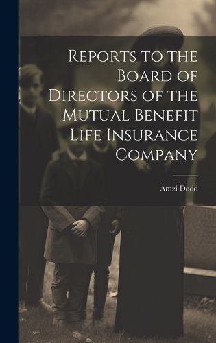 Cover image for Reports to the Board of Directors of the Mutual Benefit Life Insurance Company
