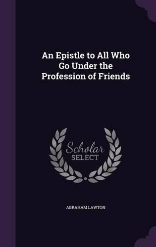 Cover image for An Epistle to All Who Go Under the Profession of Friends