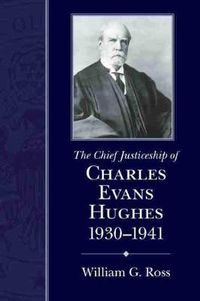 Cover image for The Chief Justiceship of Charles Evans Hughes, 1930-1941